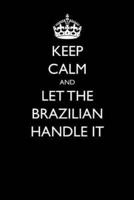 Keep Calm and Let the Brazilian Handle It
