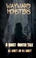 Wayward Monsters: A Ghost-Hunter Tale