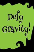 Defy Gravity!