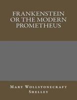 Frankenstein or the Modern Prometheus