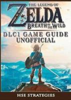 The Legend of Zelda Breath of the Wild DLC 1 Game Guide Unofficial