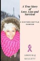 A True Story of Love Loss and Survival: 4 Sisters Battle Cancer / 4hearts 2gether 4ever