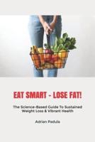 Eat Smart - Lose Fat!