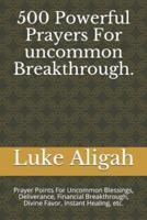 500 Powerful Prayers For Uncommon Breakthrough.