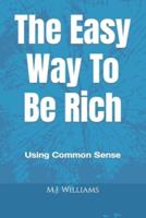 The Easy Way to Be Rich: Using Common Sense