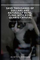 Save Thousands of Dollars and Naturally Repel Fleas With Rose Quartz Crystal