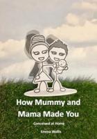 How Mummy and Mama Made You