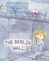 I'm Curious About The Berlin Wall