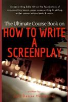 The Ultimate Course Book on How to Write a Screenplay
