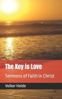 The Key is Love: Sermons of Faith in Christ