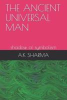 THE ANCIENT UNIVERSAL MAN: shadow of symbolism