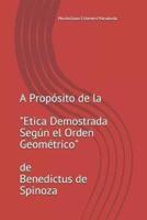 A Propósito De La Etica Demostrada Según El Orden Geométrico De Benedictus De Spinoza