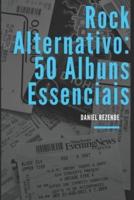 Rock alternativo: 50 Álbuns Essenciais