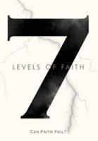 7 Levels of Faith: Can Faith Fail?