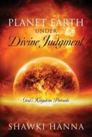 Planet Earth Under Divine Judgment: God's Kingdom Prevails