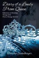 Diary of a Lonely Prom Queen: Reflections on Parenting Teenage Girls from a Teenage Survivor