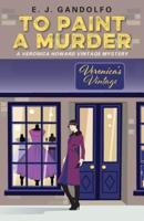 To Paint A Murder: A Veronica Howard Vintage Mystery