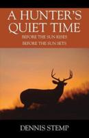 A Hunter's Quiet Time: Before the Sun Rises Before the Sun Sets