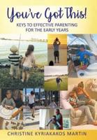 You've Got This! Keys To Effective Parenting For The Early Years: Simple Tools to Help Parents and Children Feel Calm, Secure, and Confident