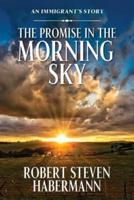 The Promise in the Morning Sky: An Immigrant's Story