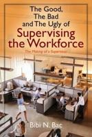 The Good, The Bad and The Ugly of Supervising the Workforce: The Making of a Supervisor