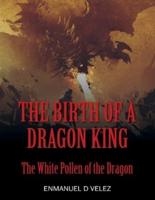 The Birth of a Dragon King: The White Pollen of the Dragon