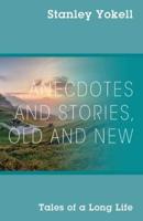 Anecdotes and Stories, Old and New: Tales of a Long Life