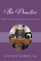 THE PRACTICE: What They Do Not Teach In Law School