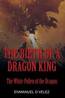The Birth of a Dragon King: The White Pollen of the Dragon