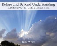 Before and Beyond Understanding: A Different Way to Handle a Difficult Time