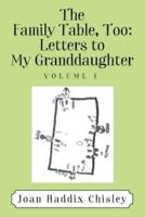 The Family Table, Too: Letters to My Granddaughter: Volume I