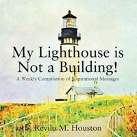 My Lighthouse is Not a Building! A Weekly Compilation of Inspirational Messages