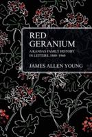 Red Geranium: A Kansas Family History In Letters 1880-1960