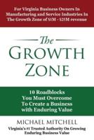 The Growth Zone: 10 Roadblocks You Must Overcome To Create a Business with Enduring Value