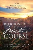 Religion 531 - The Master's Course: 2000 Years of History Can't Be Wrong, Can It?