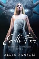 Earth Fire: Legacies of the Dragon Book 1