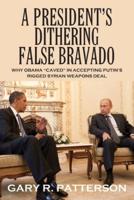 A PRESIDENT'S DITHERING FALSE BRAVADO: Obama "Caved" in Accepting Putin's Rigged Syrian Weapons Deal