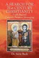 A SEARCH FOR 21st CENTURY CHRISTIANITY: Truth Beyond Current Christian Messaging