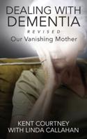 Dealing with Dementia, Revised: Our Vanishing Mother