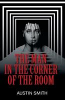 The Man in the Corner of the Room