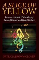 A Slice of Yellow: Lessons Learned While Moving Beyond Cancer and Heart Failure