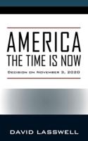 AMERICA THE TIME IS NOW: Decision on November 3, 2020