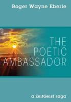 The Poetic Ambassador: a ZeitGeist saga