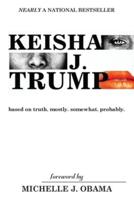 KEISHA J. TRUMP: based on truth. mostly. somewhat. probably