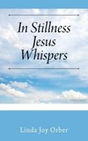 In Stillness Jesus Whispers