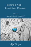 Inspiring Next Innovation Purpose: Volume 1 - Why not ... best for the world?