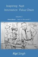 Inspiring Next Innovation Value Chain: Volume 2 - How about ... best in the world?