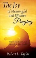 The Joy of Meaningful and Effective Praying: Prayer Has Been Given For Life In This World