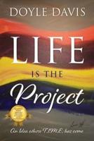 Life Is The Project: An Idea whose T.I.M.E. has come