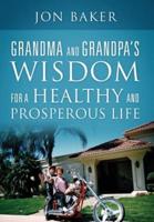 Grandma and Grandpa's Wisdom for a Healthy and Prosperous Life